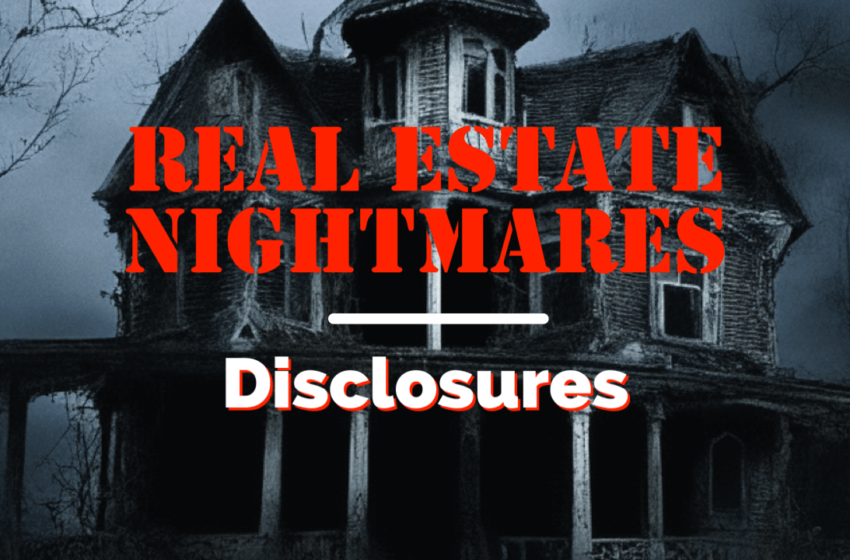  Real Estate Nightmares; Real Estate Disclosures